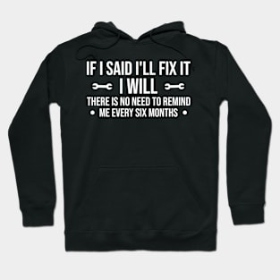 Funny Handyman Mechanic Quote Gift, If I Said I'll Fix It I Will Hoodie